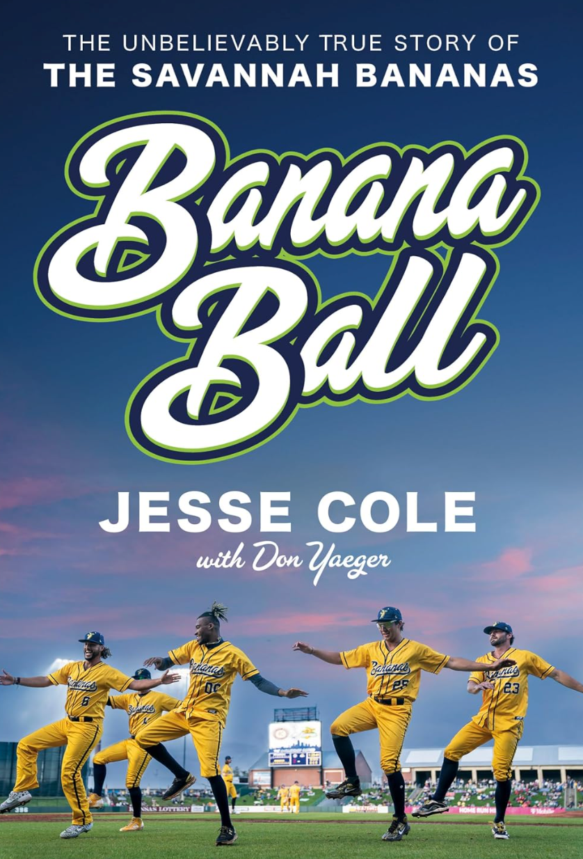 Cover of Banana Ball: The Unbelievably True Story of the Savannah Bananas by Jesse Cole with Don Yaeger.